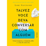 Talvez você deva conversar com alguém |  Lori Gottlieb