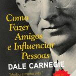 Como Fazer Amigos e Influenciar Pessoas | Dale Carnegie