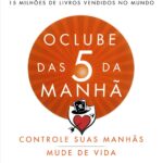 O Clube das 5 da manhã - Conquiste os Seus Dias e Transforme a Sua Vida