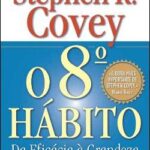 O 8º Hábito da Eficácia à Grandeza | Stphen R. Covey