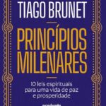 Princípios milenares: 10 leis espirituais para uma vida de paz e prosperidade | Tiago Burnet