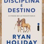 Disciplina é destino | Ryan Holiday
