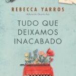 Tudo que deixamos inacabados | Rebecca Yarros