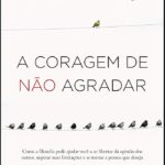 A coragem de não agradar | Ichiro Kishimi & Fumitake Koga
