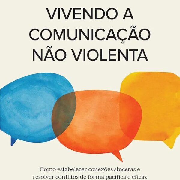 Vivendo a comunicação violenta | Marshall Rosenberg