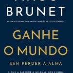 Ganhe o Mundo sem perder a alma | Tiago Brunet