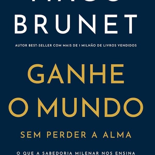 Ganhe o Mundo sem perder a alma | Tiago Brunet